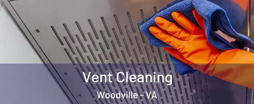 Vent Cleaning Woodville - VA