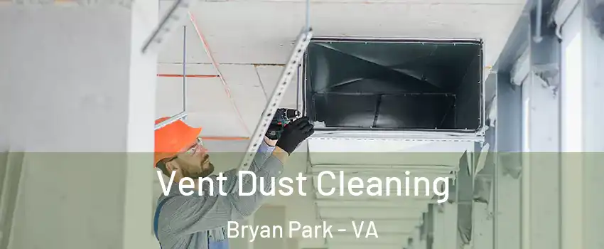 Vent Dust Cleaning Bryan Park - VA