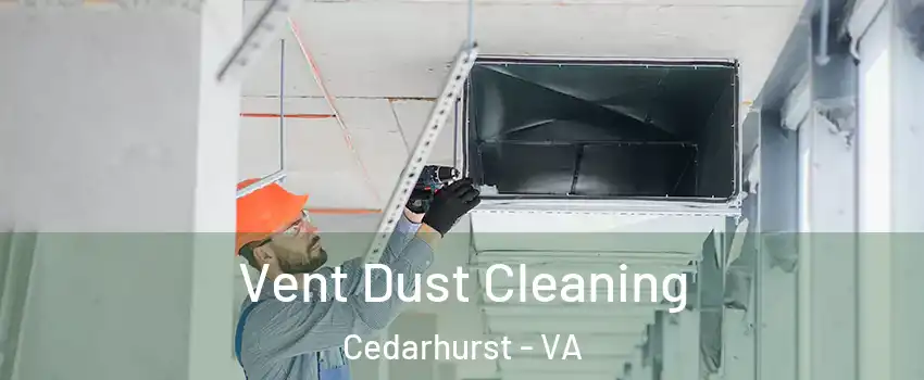 Vent Dust Cleaning Cedarhurst - VA