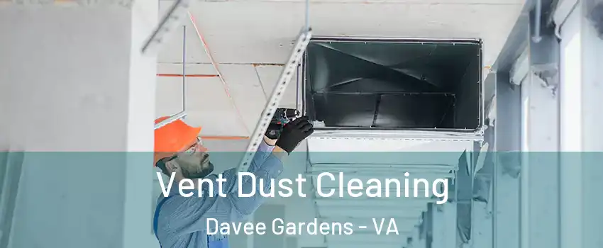 Vent Dust Cleaning Davee Gardens - VA