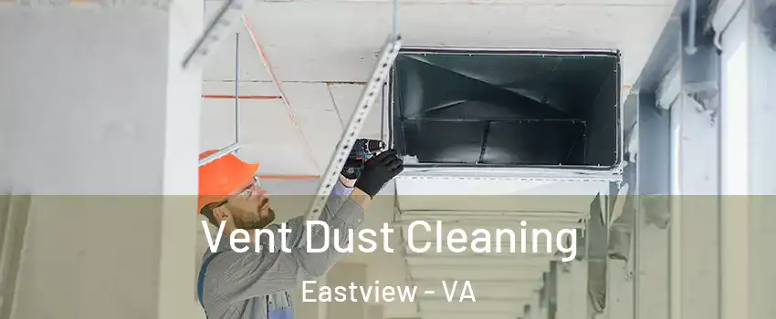 Vent Dust Cleaning Eastview - VA
