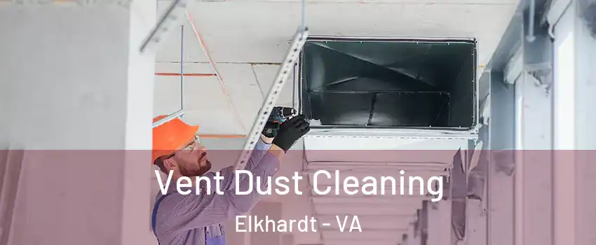 Vent Dust Cleaning Elkhardt - VA