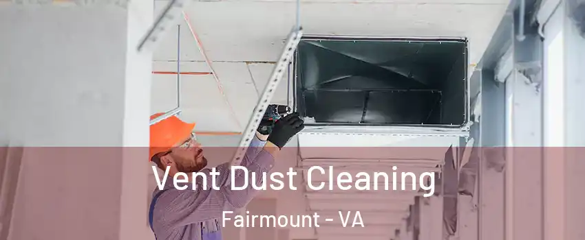 Vent Dust Cleaning Fairmount - VA
