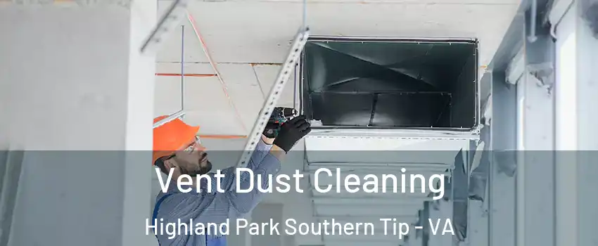 Vent Dust Cleaning Highland Park Southern Tip - VA
