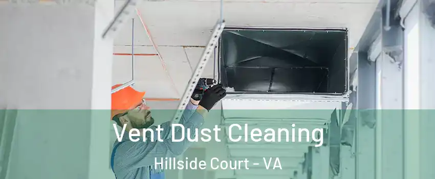 Vent Dust Cleaning Hillside Court - VA