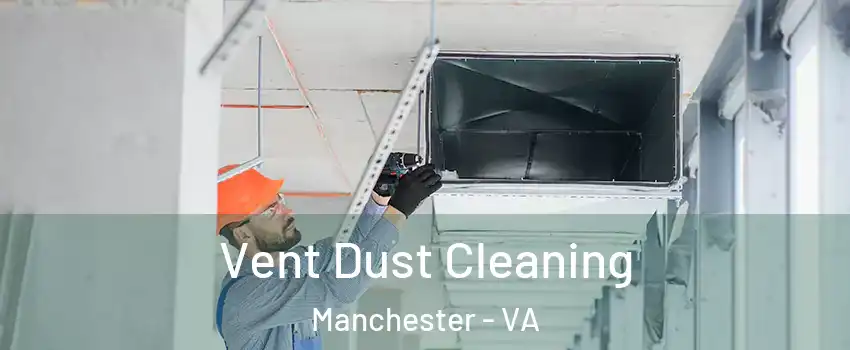 Vent Dust Cleaning Manchester - VA