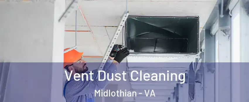 Vent Dust Cleaning Midlothian - VA