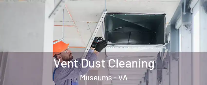 Vent Dust Cleaning Museums - VA