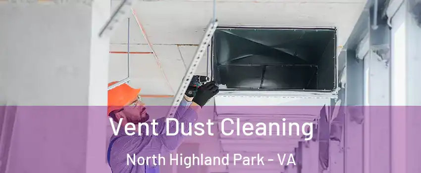 Vent Dust Cleaning North Highland Park - VA