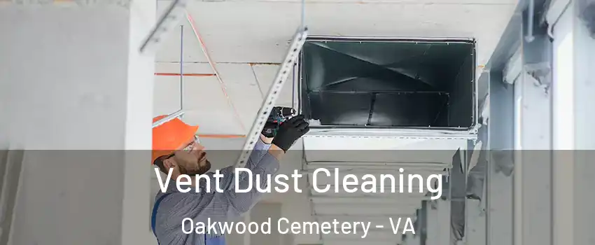 Vent Dust Cleaning Oakwood Cemetery - VA