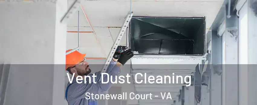Vent Dust Cleaning Stonewall Court - VA