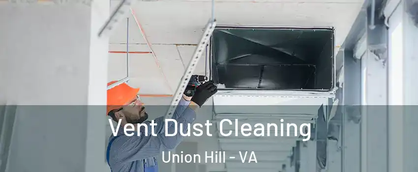 Vent Dust Cleaning Union Hill - VA