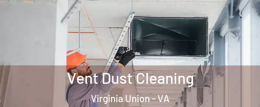 Vent Dust Cleaning Virginia Union - VA