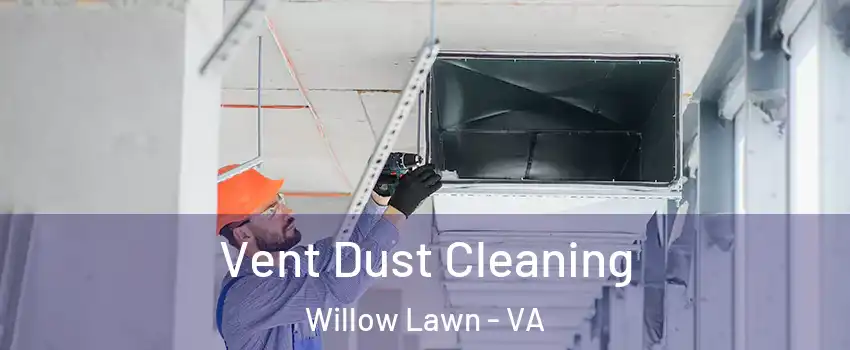 Vent Dust Cleaning Willow Lawn - VA