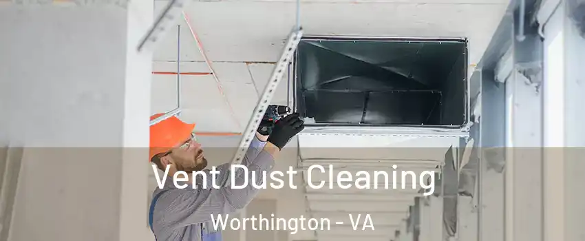 Vent Dust Cleaning Worthington - VA