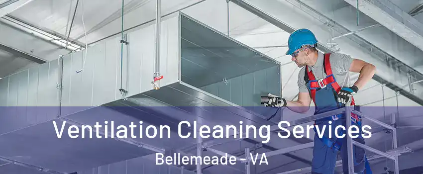 Ventilation Cleaning Services Bellemeade - VA