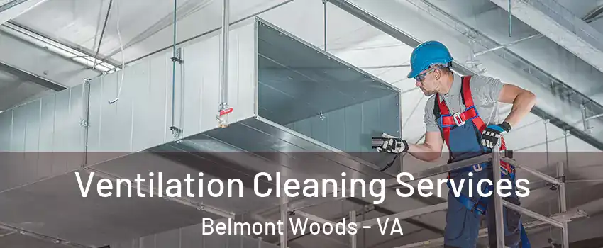 Ventilation Cleaning Services Belmont Woods - VA