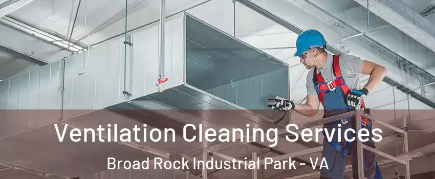 Ventilation Cleaning Services Broad Rock Industrial Park - VA