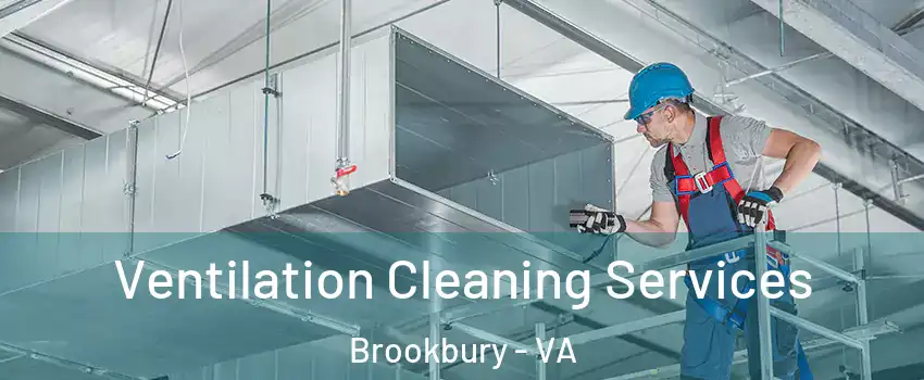 Ventilation Cleaning Services Brookbury - VA