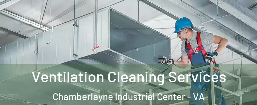 Ventilation Cleaning Services Chamberlayne Industrial Center - VA