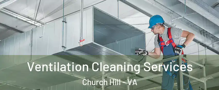 Ventilation Cleaning Services Church Hill - VA