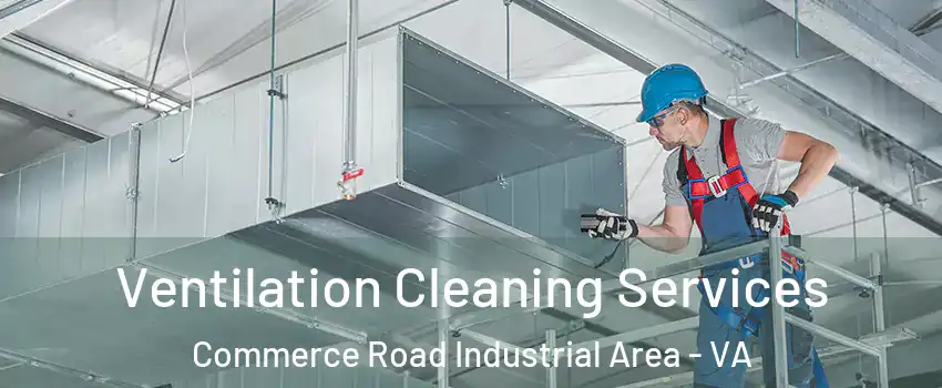 Ventilation Cleaning Services Commerce Road Industrial Area - VA