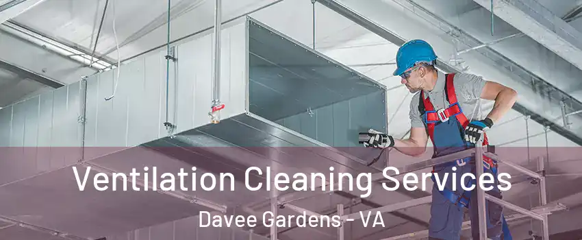 Ventilation Cleaning Services Davee Gardens - VA