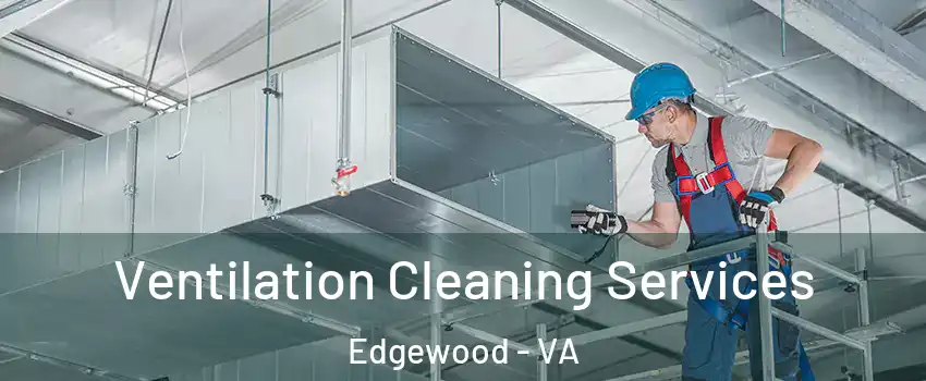 Ventilation Cleaning Services Edgewood - VA