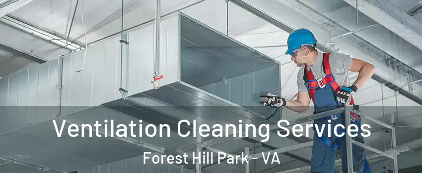Ventilation Cleaning Services Forest Hill Park - VA