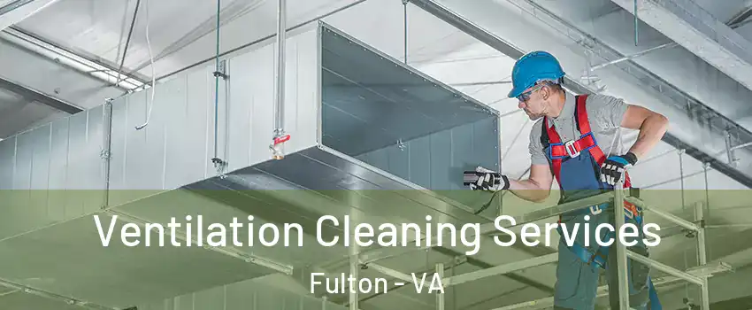 Ventilation Cleaning Services Fulton - VA