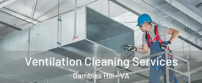 Ventilation Cleaning Services Gambles Hill - VA