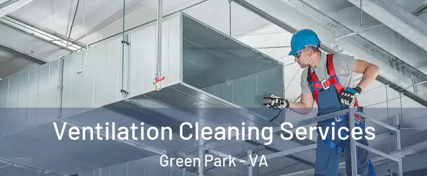 Ventilation Cleaning Services Green Park - VA