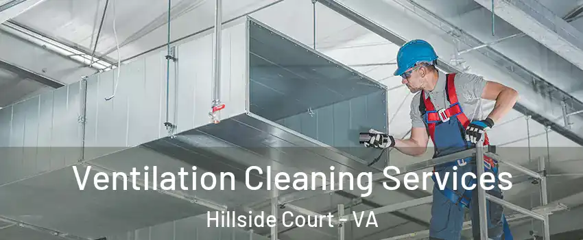 Ventilation Cleaning Services Hillside Court - VA