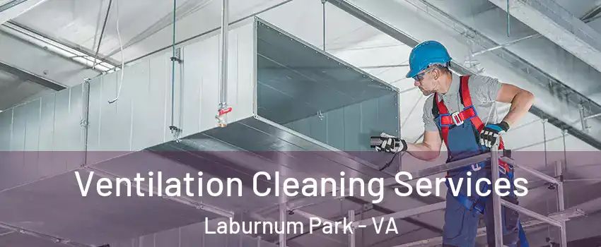 Ventilation Cleaning Services Laburnum Park - VA