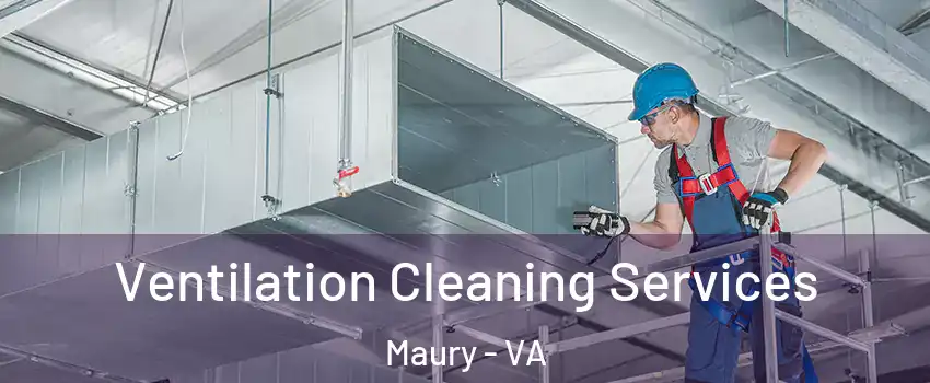 Ventilation Cleaning Services Maury - VA