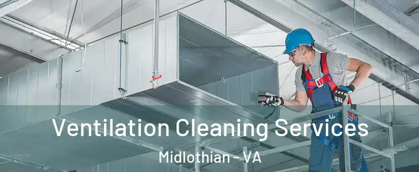 Ventilation Cleaning Services Midlothian - VA