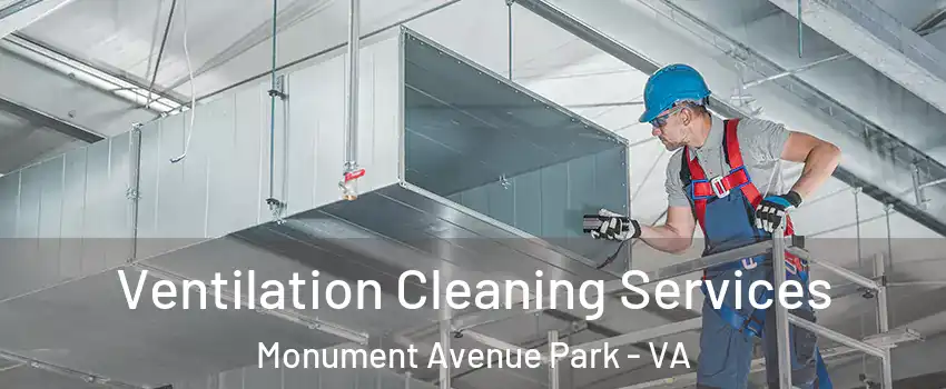 Ventilation Cleaning Services Monument Avenue Park - VA
