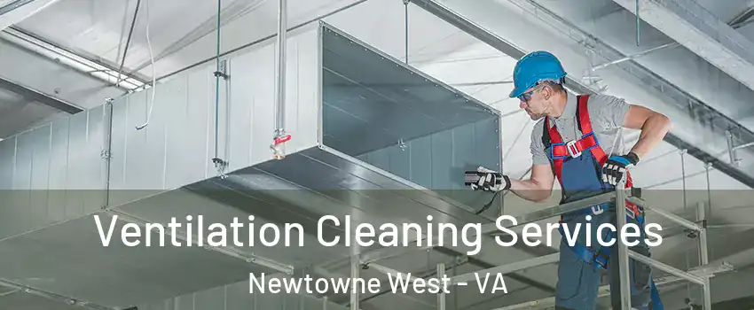 Ventilation Cleaning Services Newtowne West - VA