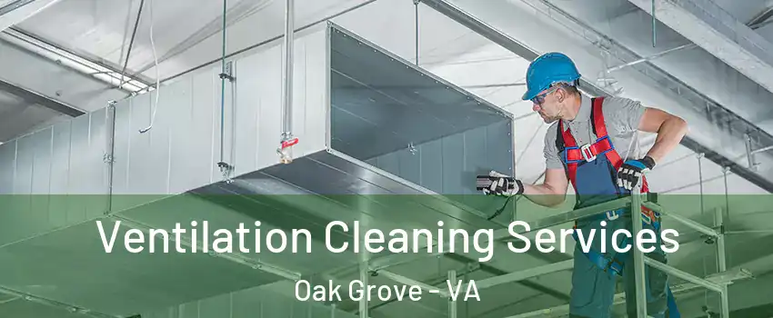 Ventilation Cleaning Services Oak Grove - VA