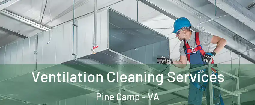 Ventilation Cleaning Services Pine Camp - VA