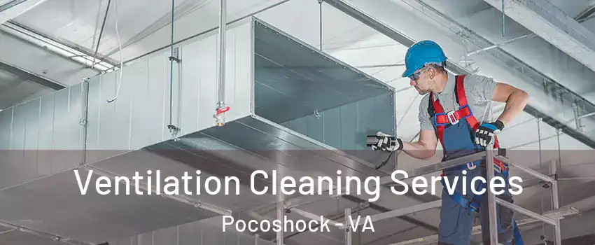 Ventilation Cleaning Services Pocoshock - VA