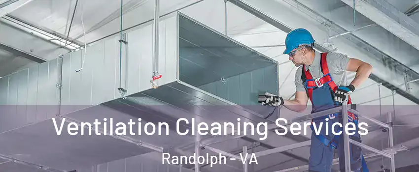 Ventilation Cleaning Services Randolph - VA