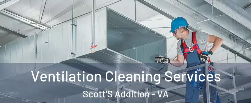 Ventilation Cleaning Services Scott'S Addition - VA