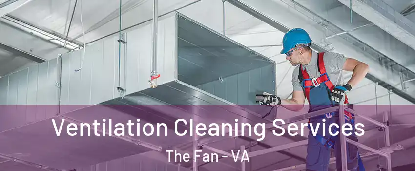 Ventilation Cleaning Services The Fan - VA