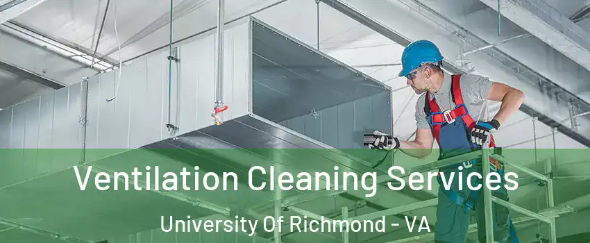Ventilation Cleaning Services University Of Richmond - VA