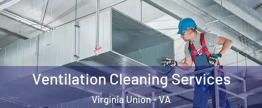 Ventilation Cleaning Services Virginia Union - VA