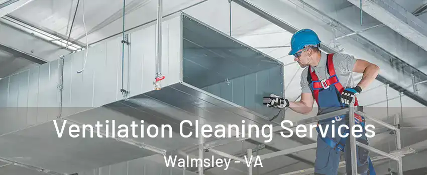 Ventilation Cleaning Services Walmsley - VA