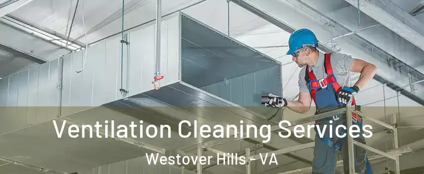 Ventilation Cleaning Services Westover Hills - VA