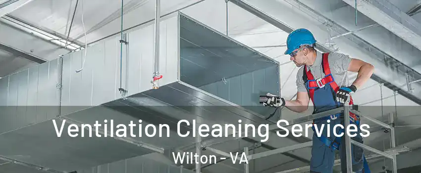 Ventilation Cleaning Services Wilton - VA