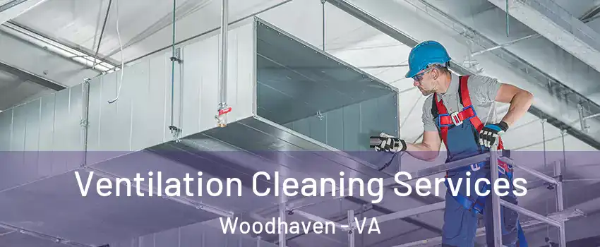 Ventilation Cleaning Services Woodhaven - VA